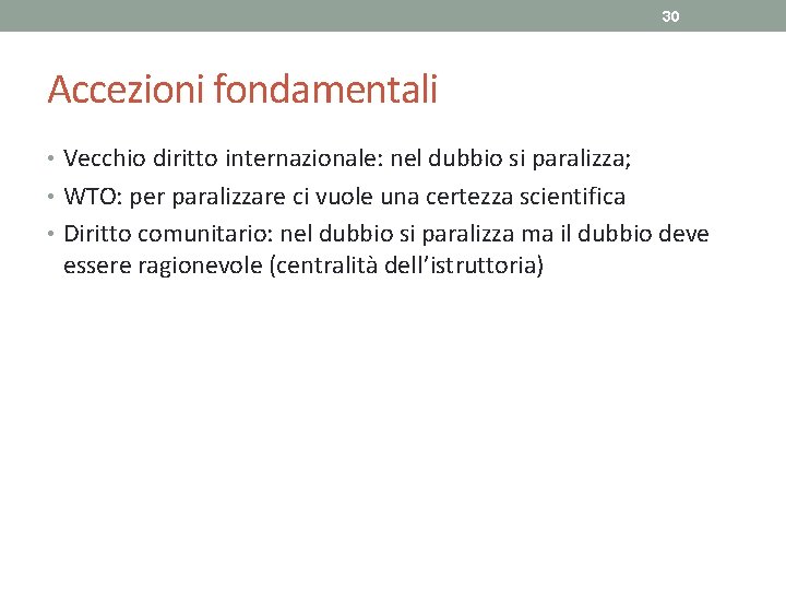 30 Accezioni fondamentali • Vecchio diritto internazionale: nel dubbio si paralizza; • WTO: per