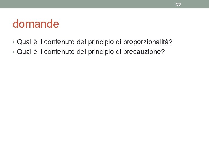 33 domande • Qual è il contenuto del principio di proporzionalità? • Qual è