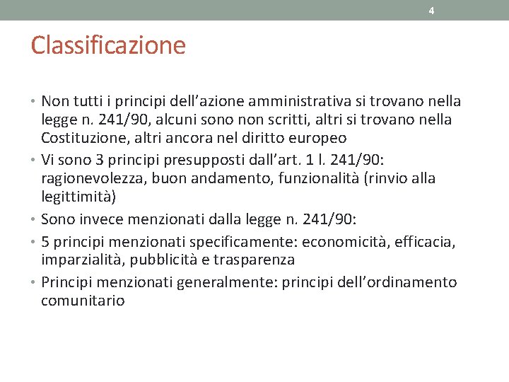 4 Classificazione • Non tutti i principi dell’azione amministrativa si trovano nella legge n.