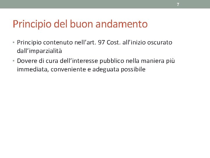 7 Principio del buon andamento • Principio contenuto nell’art. 97 Cost. all’inizio oscurato dall’imparzialità