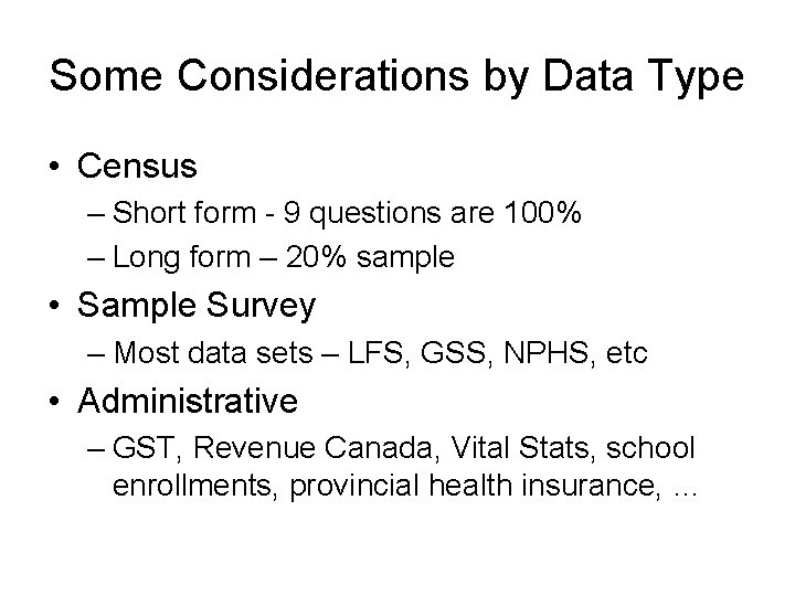 Some Considerations by Data Type • Census – Short form - 9 questions are