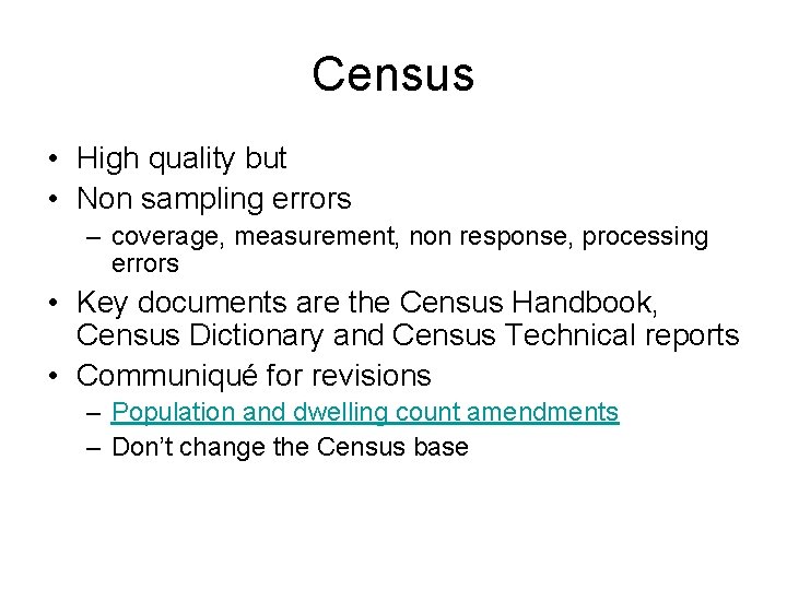 Census • High quality but • Non sampling errors – coverage, measurement, non response,