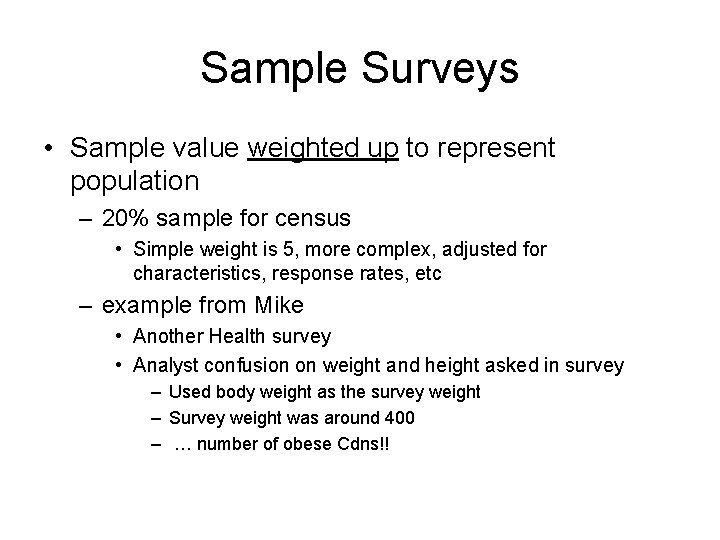 Sample Surveys • Sample value weighted up to represent population – 20% sample for