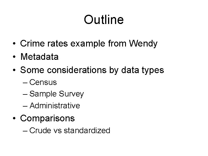 Outline • Crime rates example from Wendy • Metadata • Some considerations by data