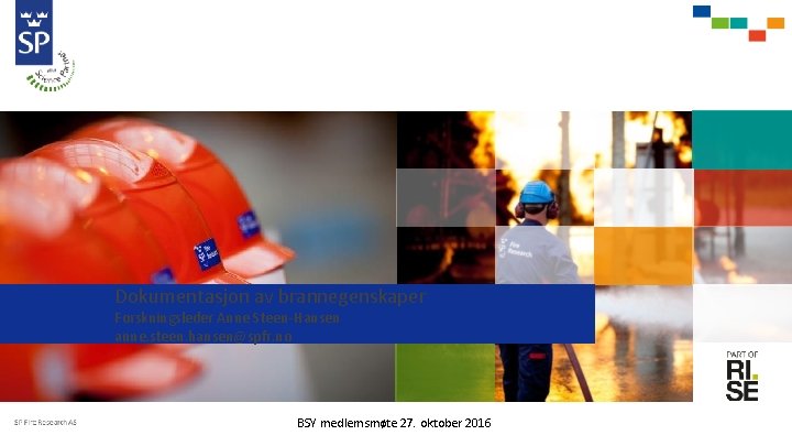 Dokumentasjon av brannegenskaper Forskningsleder Anne Steen-Hansen anne. steen. hansen@spfr. no BSY medlemsmøte 27. oktober
