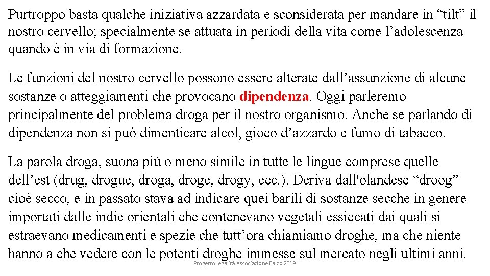 Purtroppo basta qualche iniziativa azzardata e sconsiderata per mandare in “tilt” il nostro cervello;