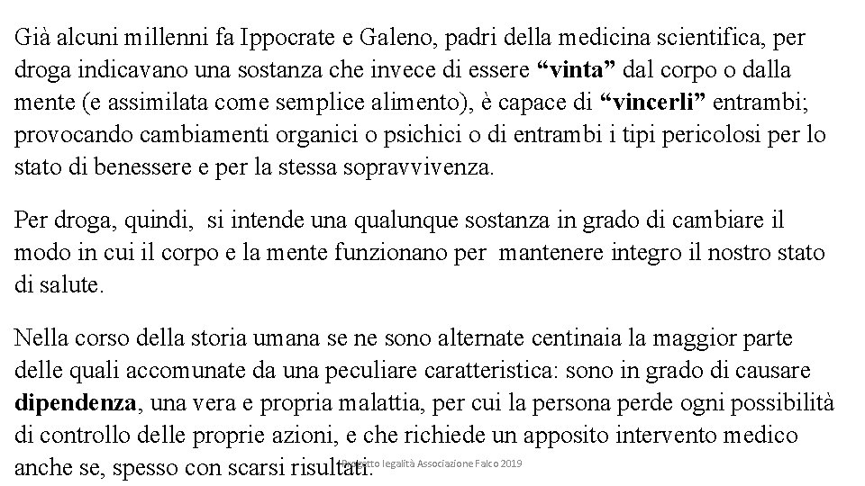 Già alcuni millenni fa Ippocrate e Galeno, padri della medicina scientifica, per droga indicavano