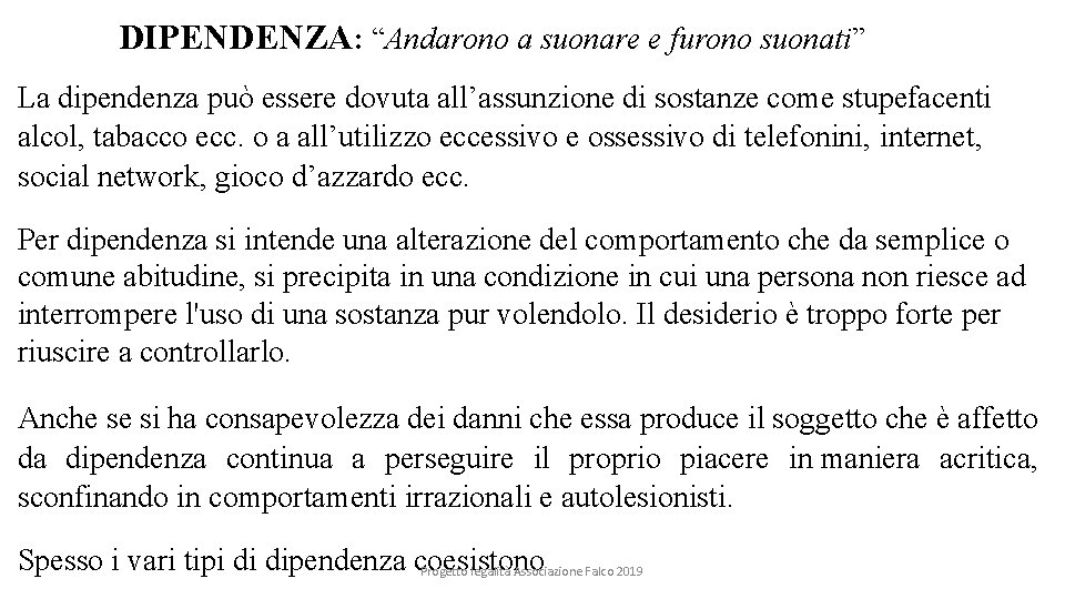 DIPENDENZA: “Andarono a suonare e furono suonati” La dipendenza può essere dovuta all’assunzione di