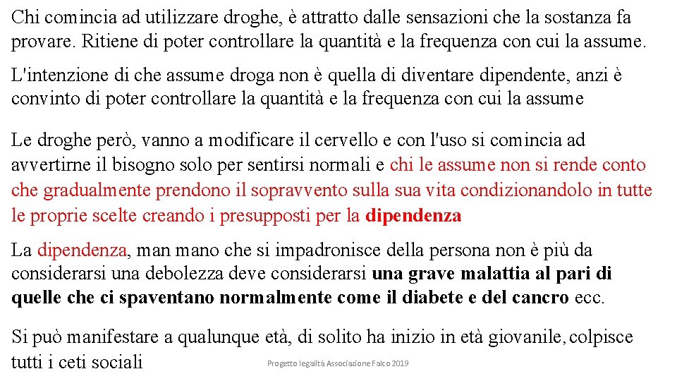 Chi comincia ad utilizzare droghe, è attratto dalle sensazioni che la sostanza fa provare.