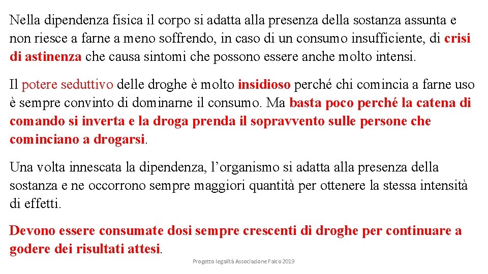 Nella dipendenza fisica il corpo si adatta alla presenza della sostanza assunta e non