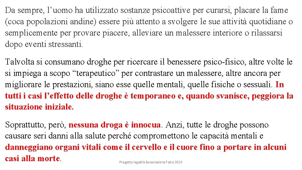 Da sempre, l’uomo ha utilizzato sostanze psicoattive per curarsi, placare la fame (coca popolazioni