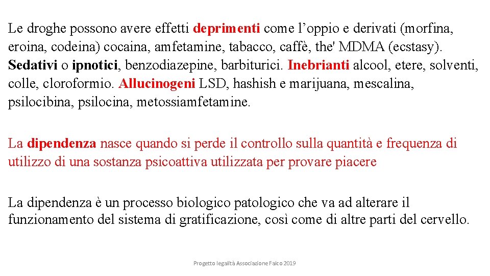 Le droghe possono avere effetti deprimenti come l’oppio e derivati (morfina, eroina, codeina) cocaina,