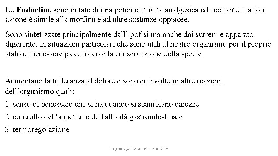 Le Endorfine sono dotate di una potente attività analgesica ed eccitante. La loro azione