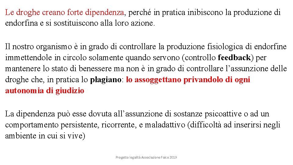 Le droghe creano forte dipendenza, perché in pratica inibiscono la produzione di endorfina e