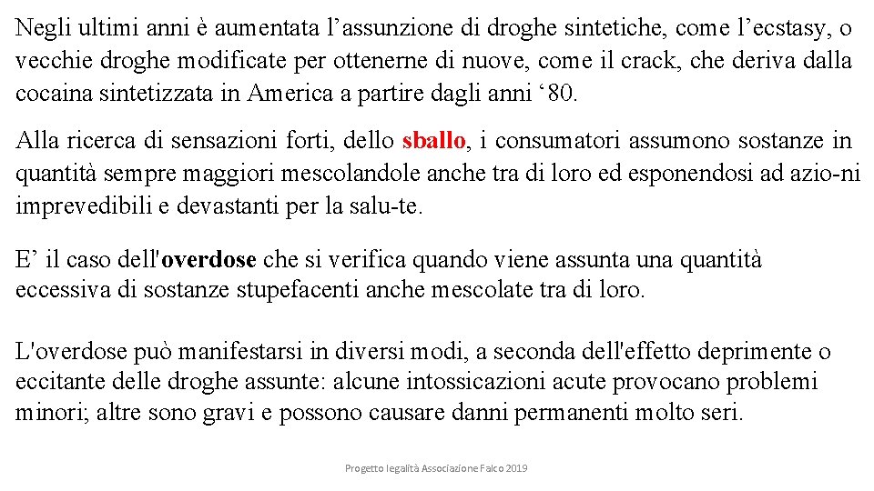 Negli ultimi anni è aumentata l’assunzione di droghe sintetiche, come l’ecstasy, o vecchie droghe