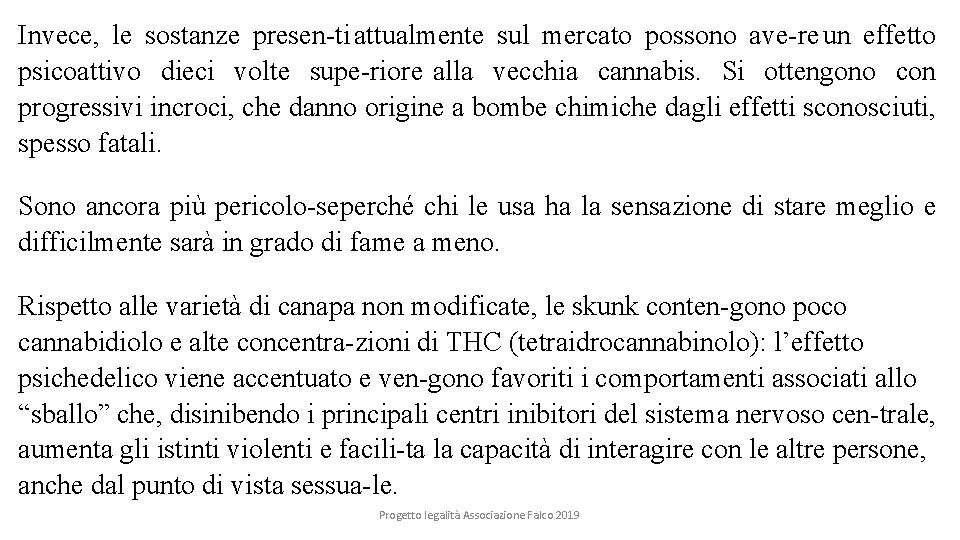 Invece, le sostanze presen ti attualmente sul mercato possono ave re un effetto psicoattivo