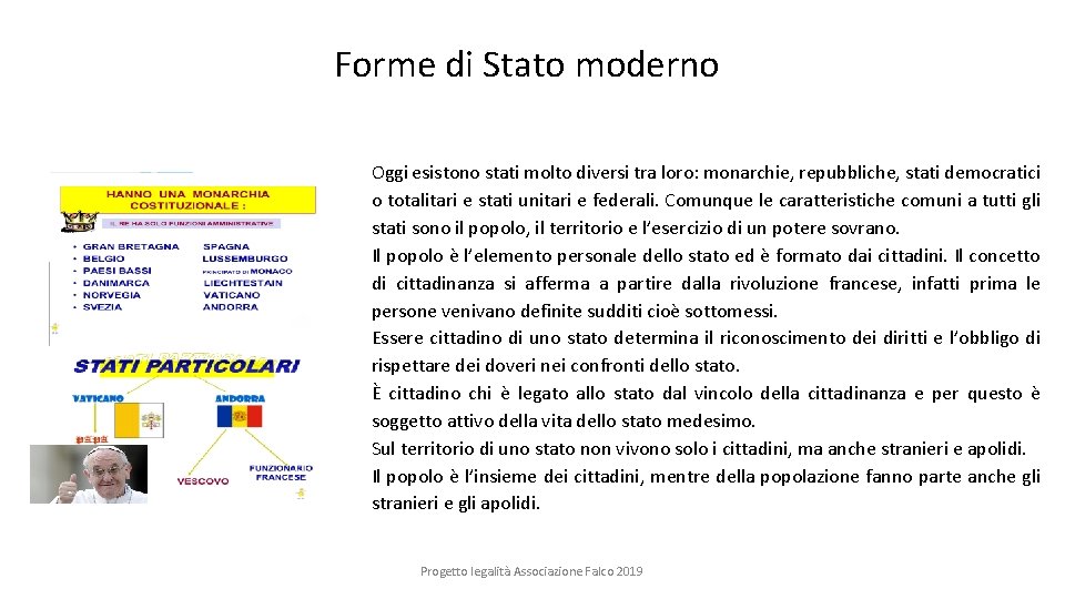 Forme di Stato moderno Oggi esistono stati molto diversi tra loro: monarchie, repubbliche, stati