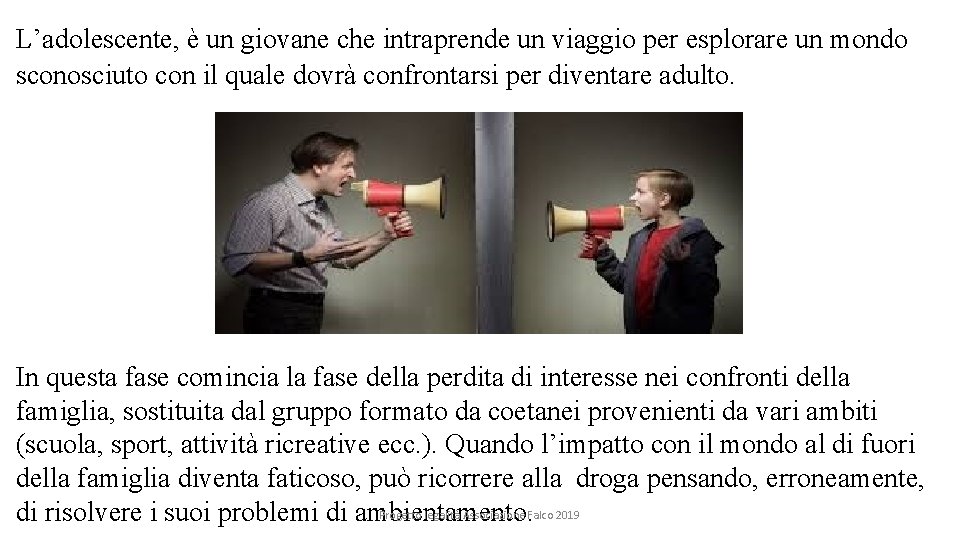 L’adolescente, è un giovane che intraprende un viaggio per esplorare un mondo sconosciuto con