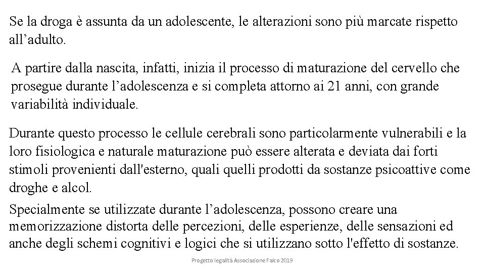 Se la droga è assunta da un adolescente, le alterazioni sono più marcate rispetto