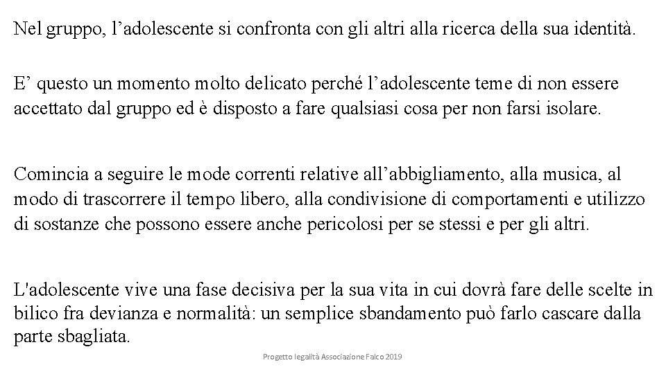 Nel gruppo, l’adolescente si confronta con gli altri alla ricerca della sua identità. E’