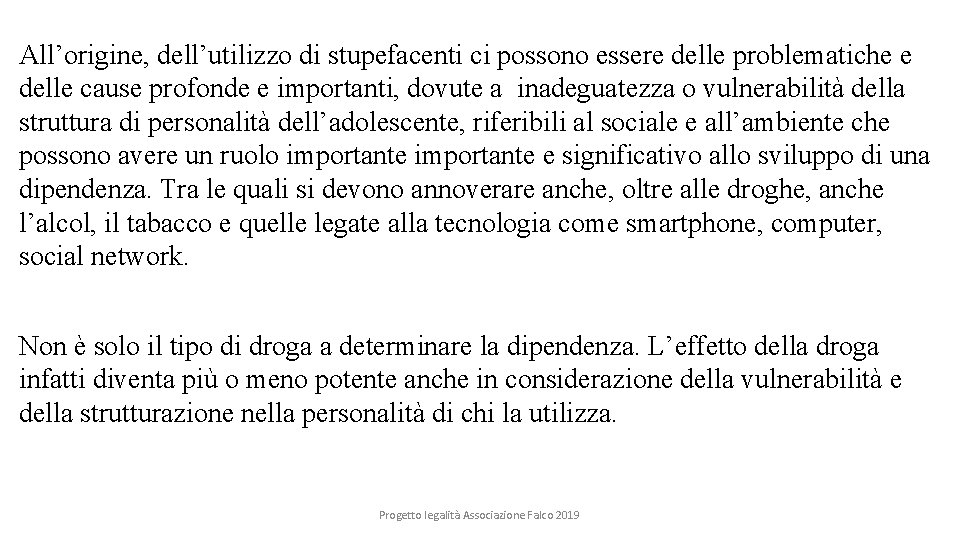 All’origine, dell’utilizzo di stupefacenti ci possono essere delle problematiche e delle cause profonde e