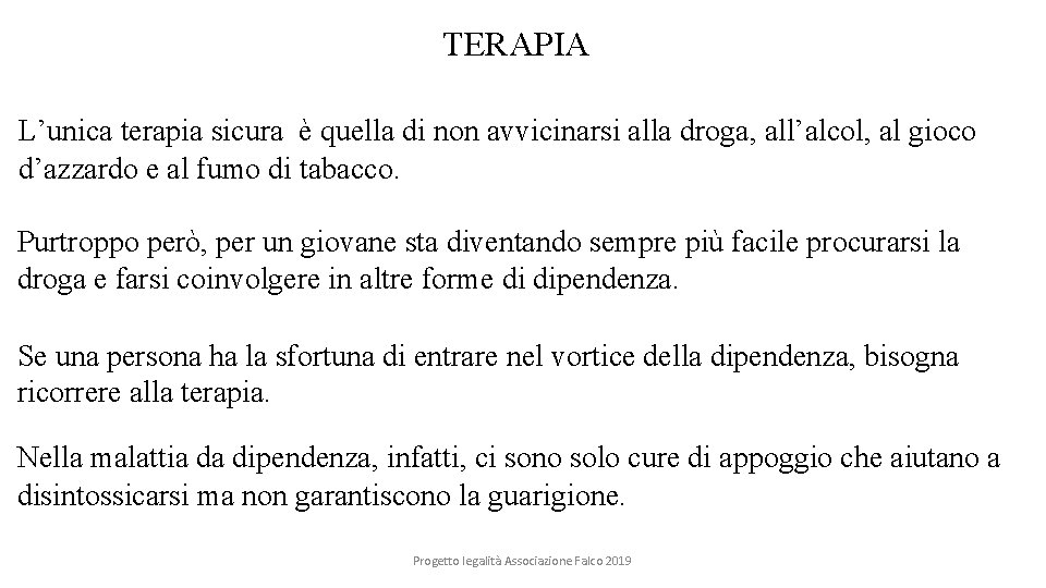 TERAPIA L’unica terapia sicura è quella di non avvicinarsi alla droga, all’alcol, al gioco