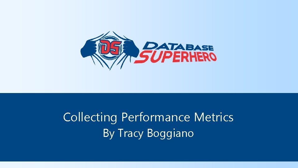 Collecting Performance Metrics By Tracy Boggiano 