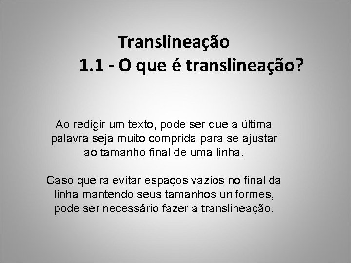  Translineação 1. 1 - O que é translineação? Ao redigir um texto, pode