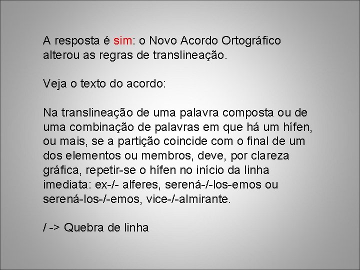 A resposta é sim: o Novo Acordo Ortográfico alterou as regras de translineação. Veja