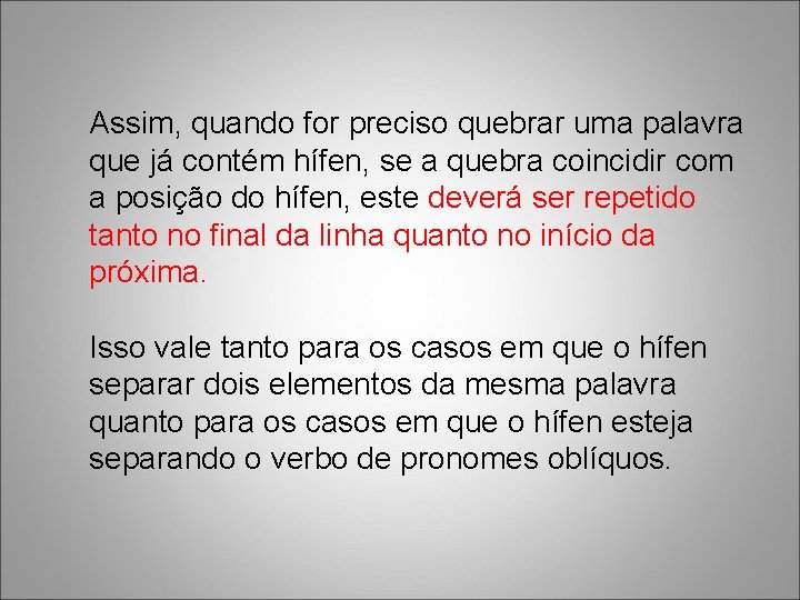 Assim, quando for preciso quebrar uma palavra que já contém hífen, se a quebra