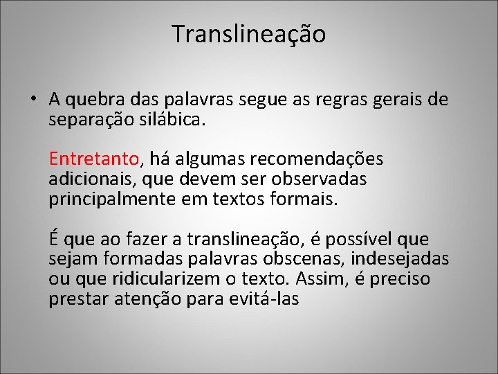 Translineação • A quebra das palavras segue as regras gerais de separação silábica. Entretanto,