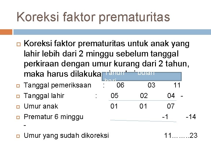 Koreksi faktor prematuritas Koreksi faktor prematuritas untuk anak yang lahir lebih dari 2 minggu