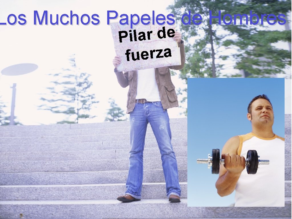 Los Muchos Papeles de Hombres e d r a l i P fuerza 