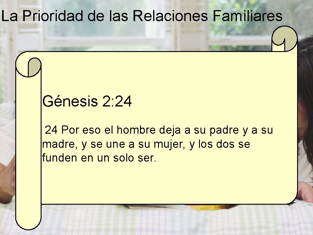 La Prioridad de las Relaciones Familiares Génesis 2: 24 24 Por eso el hombre