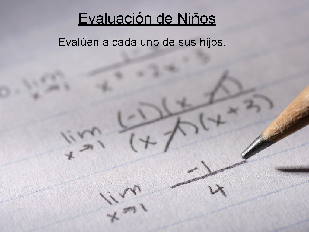 Evaluación de Niños Evalúen a cada uno de sus hijos. 