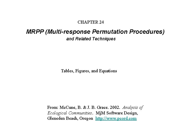CHAPTER 24 MRPP (Multi-response Permutation Procedures) and Related Techniques Tables, Figures, and Equations From: