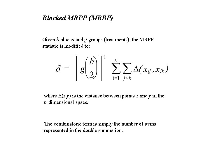 Blocked MRPP (MRBP) Given b blocks and g groups (treatments), the MRPP statistic is