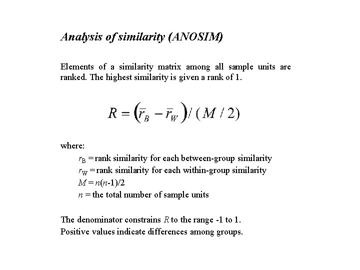 Analysis of similarity (ANOSIM) Elements of a similarity matrix among all sample units are
