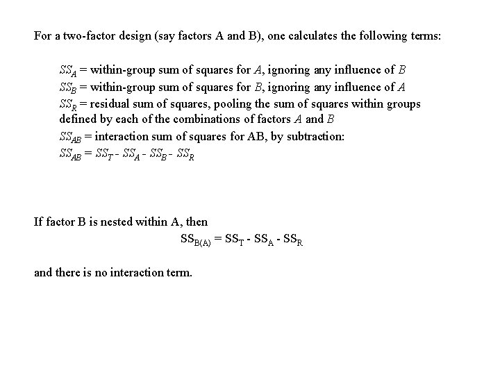 For a two-factor design (say factors A and B), one calculates the following terms: