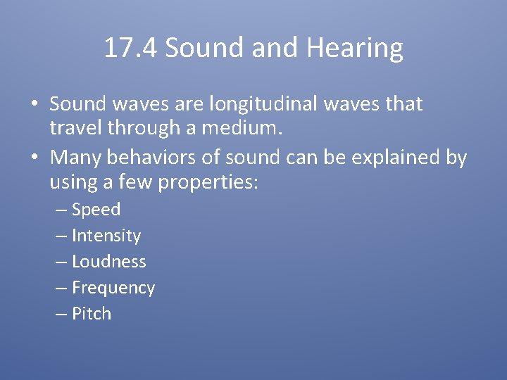 17. 4 Sound and Hearing • Sound waves are longitudinal waves that travel through