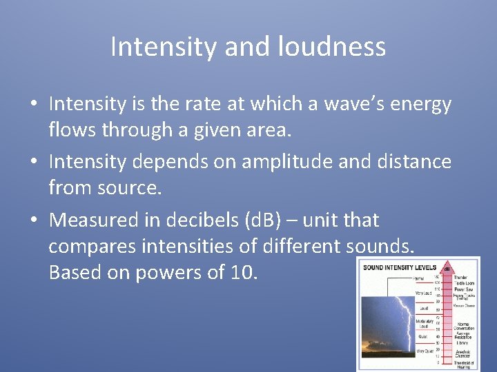 Intensity and loudness • Intensity is the rate at which a wave’s energy flows