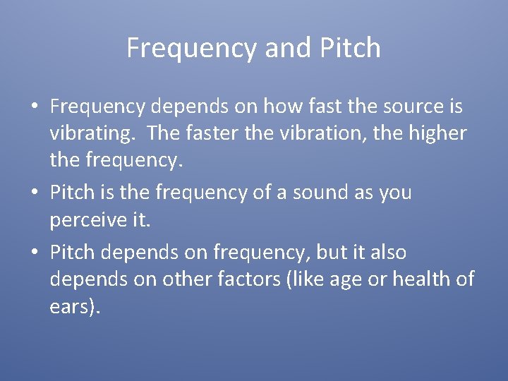 Frequency and Pitch • Frequency depends on how fast the source is vibrating. The