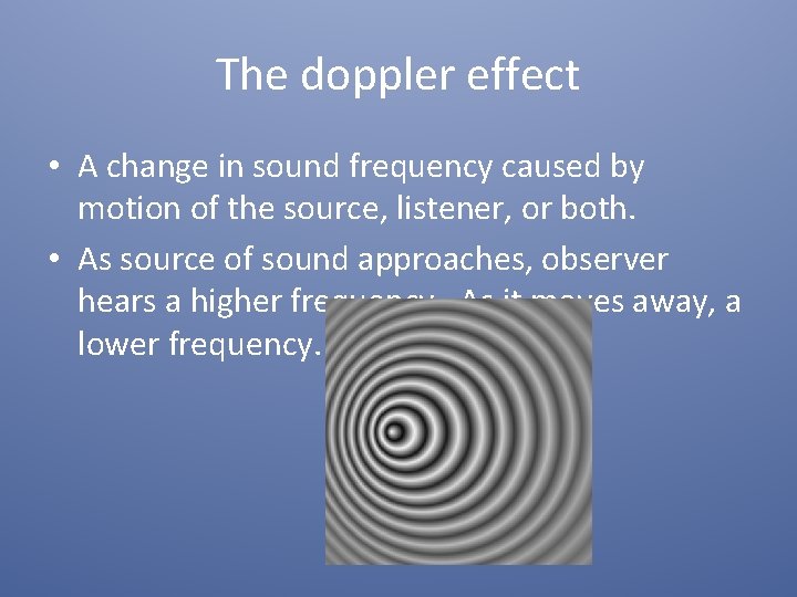 The doppler effect • A change in sound frequency caused by motion of the