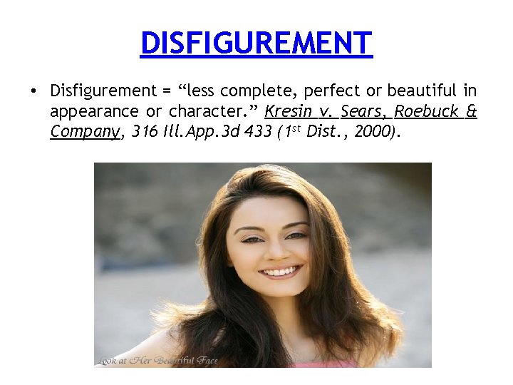 DISFIGUREMENT • Disfigurement = “less complete, perfect or beautiful in appearance or character. ”