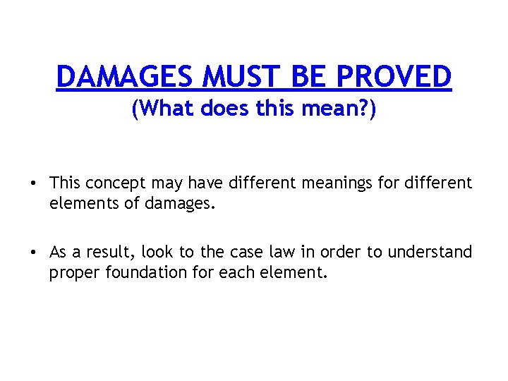DAMAGES MUST BE PROVED (What does this mean? ) • This concept may have