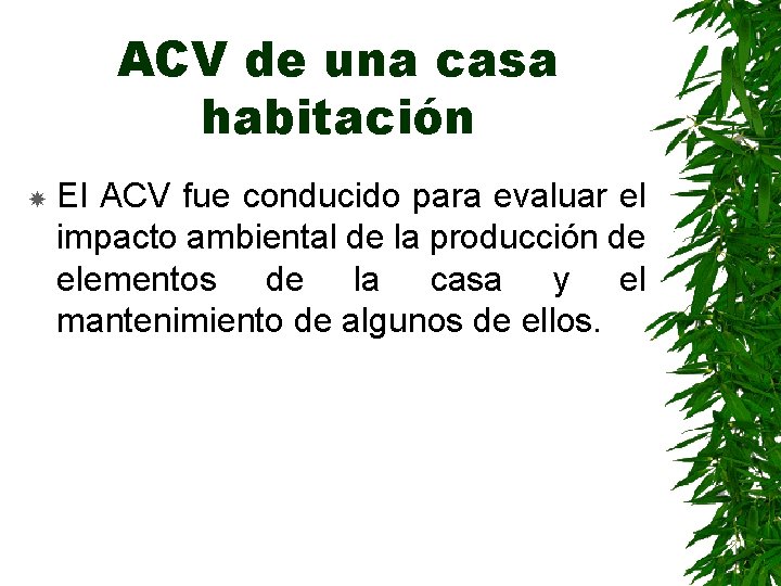 ACV de una casa habitación El ACV fue conducido para evaluar el impacto ambiental