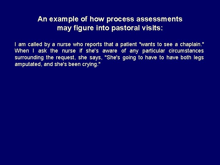 An example of how process assessments may figure into pastoral visits: I am called