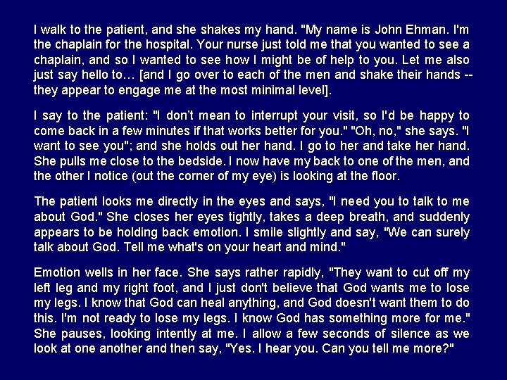 I walk to the patient, and she shakes my hand. "My name is John