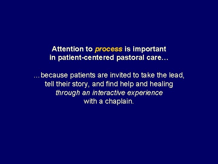 Attention to process is important in patient-centered pastoral care… …because patients are invited to