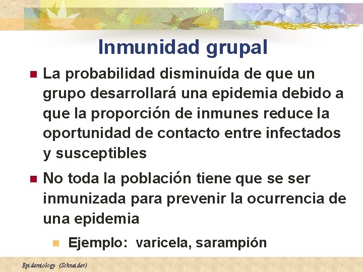 Inmunidad grupal n La probabilidad disminuída de que un grupo desarrollará una epidemia debido